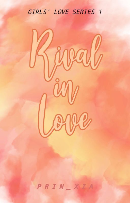 Rival in Love (Girls' Love Series #1) by prin_xia