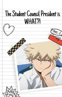 The Student Council President is WHAT?! (Bakugou Katsuki x Reader) cover