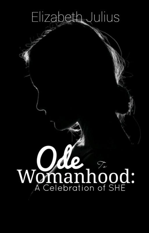 Ode To Womanhood. by StorySiren88