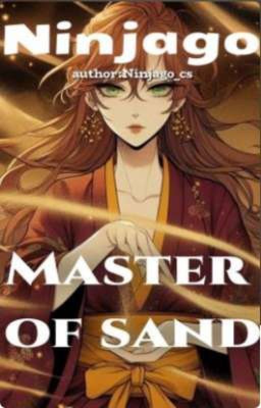 Ninjago. Master of Sand  by 12TokyoGhoul12