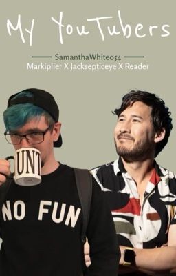 My YouTubers (Markiplier and Jacksepticeye x Reader) cover