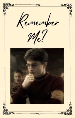 Remember Me?    Harry Potter x Reader cover