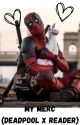 My Merc. (deadpool x reader) by RampantMoth