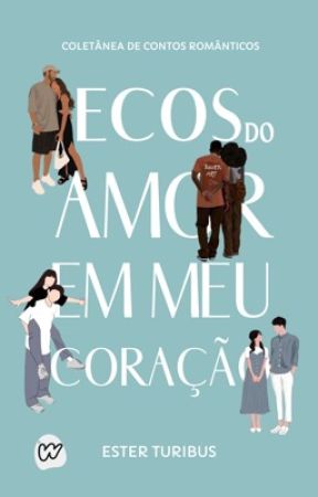 Ecos do amor em meu coração by Ester_Turibus