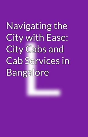 Navigating the City with Ease: City Cabs and Cab Services in Bangalore by LongRouteCabs