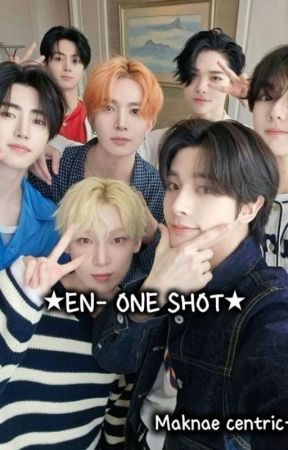 🚩EN-ONE SHOT 🚩 (Maknae Centric) by Sooha_46