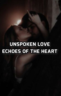 Unspoken Love ~ Echoes Of The Heart cover