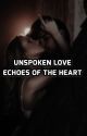 Unspoken Love ~ Echoes Of The Heart by fictionimagines