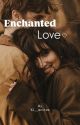 ENCHANTED LOVE ( Ongoing ✨) by Ki__writes