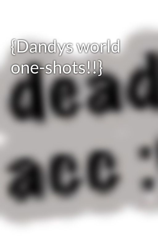 {Dandys world one-shots!!} by Urlocaloscfan