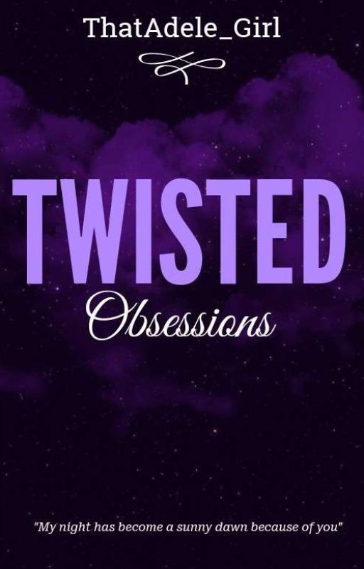 Twisted Obsessions~ by ThatAdele_Girl