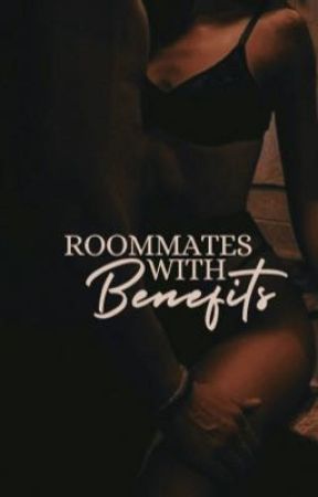 Roommates with Benefits  18   by QueenBeeMonique