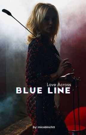 Love Across Blue Line by micsblnchtt