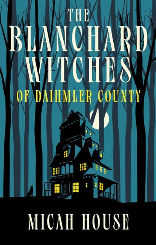 The Blanchard Witches of Daihmler County by MicahHouseBohorfoush