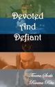 Devoted and Defiant by CourtesyTrefflin