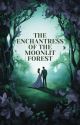 The Enchantress of the Moonlit Forest by xxmissmalfoyxx