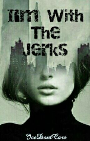 I'm With The Jerks by icedontcare