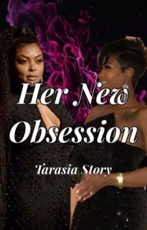 Her New Obsession||Tarasia Story by KMarshae31