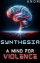 Synthesia - A Mind for Violence by AnomDechado