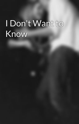 I Don't Want to Know cover