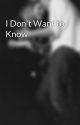 I Don't Want to Know by Sskcin