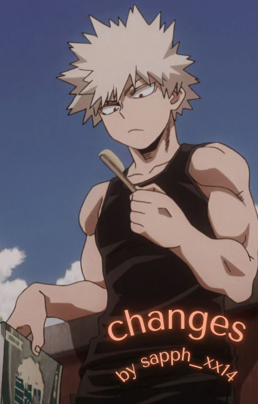 changes - (katsuki bakugo x reader) by sapph_xx14