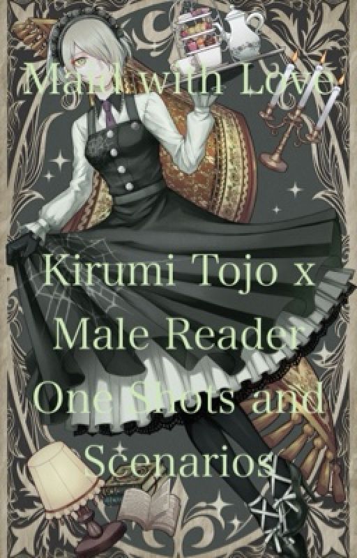 Maid with Love : Kirumi Tojo x Male Reader One Shots and Scenarios by Beedrill2001