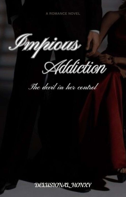 IMPIOUS ADDICTION. ( The Devil In Her Control) by storyby_shine