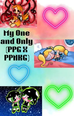 My One and Only (A PPG X PPNKG Fanfic) cover