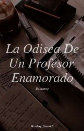 La Odisea De Un Profesor Enamorado || Duxarinng by erileig_Shoto42