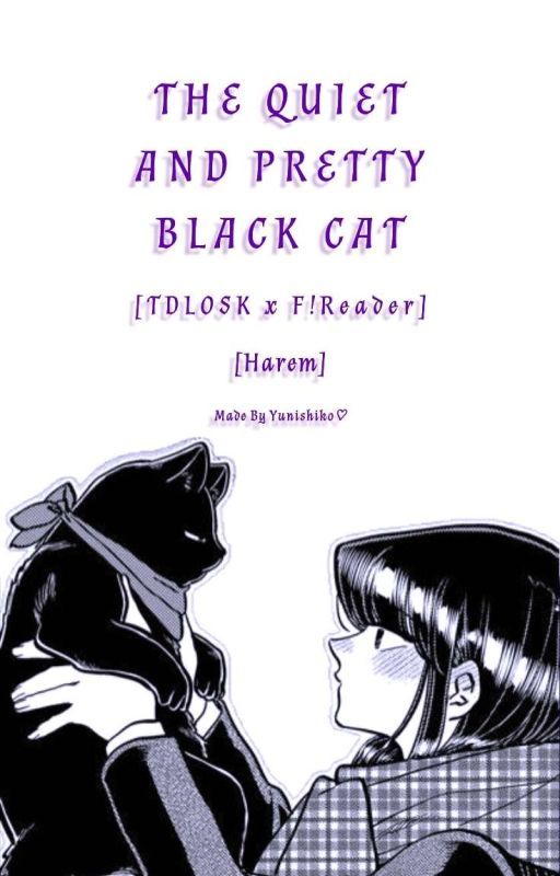 The Quiet And Pretty Black Cat | TDLOSK x F!Reader | Harem by Yunishiko_Adeliana