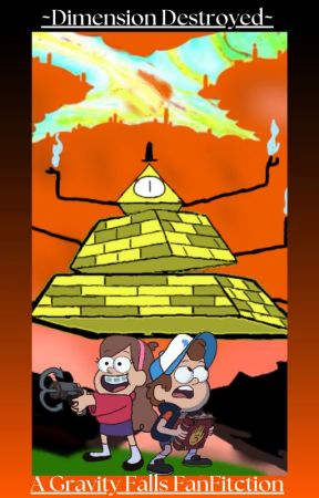 ~Dimension Destroyed~ (A Gravity Falls X Male Reader Fanfiction) by YourNumberOnePal