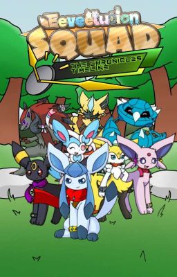 Eeveelution Squad - [The Chronicles Timeline] (Special Chapter 2 Coming Soon) cover