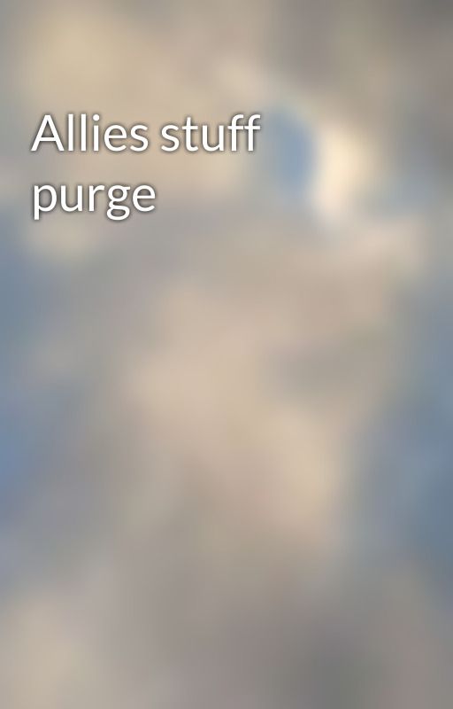 Allies stuff purge by NOTEBOOKZZZZ