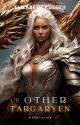 THE OTHER TARGARYEN - HOUSE OF THE DRAGON FANFIC by Ifethenovelist