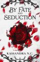 By Fate and Seduction (UPDATED WEEKLY) by RiskyBizzzz