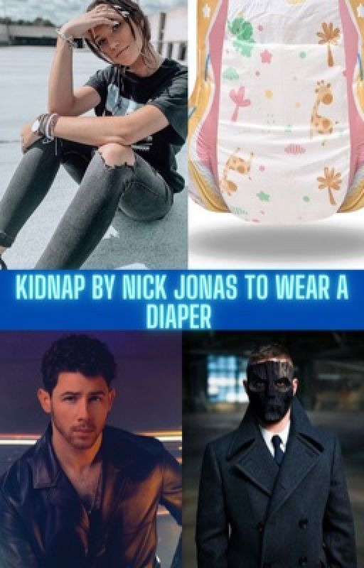 Kidnap by Nick Jonas to wear a diaper  by heartandlionreader