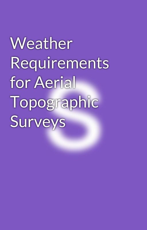 Weather Requirements for Aerial Topographic Surveys by sisemoreassociates