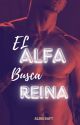 El Alfa busca Reina by AlinaDaft