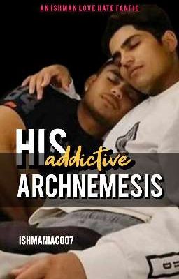 His Addictive ARCHNEMESIS ~ Ishman  cover