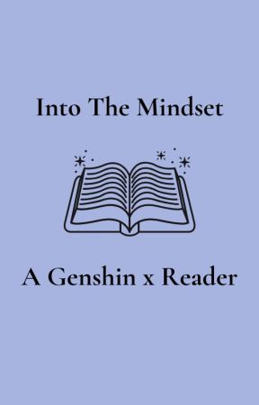 Into the mindset (Various Genshin x fem reader) by JustAnotherDSMPFan_