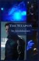 The Weapon (In Editing!!!) by kindabarnes