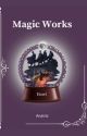 Magic Works (english) by anatriz-