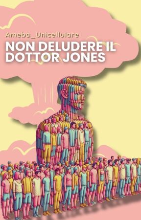 Non deludere il Dottor Jones by Ameba_Unicellulare