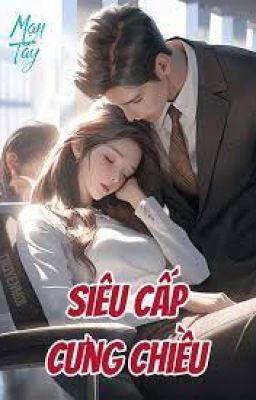 [TẬP 1] SIÊU CẤP CƯNG CHIỀU - Mạn Tây cover