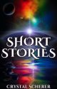 Short Stories by Crystal Scherer by CrystalScherer