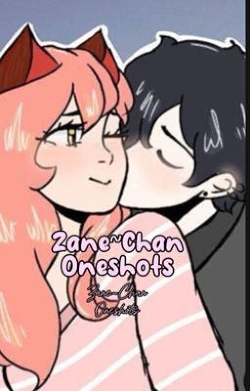 Zane~Chan Oneshots  by Fav_Zana