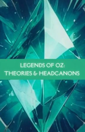 Legends of Oz: Theories & Headcanons by GaleWritings