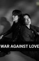 WAR AGAINST LOVE ❤️ by Jesbible