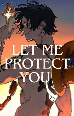 LET ME PROTECT YOU [Ace x fem reader] cover